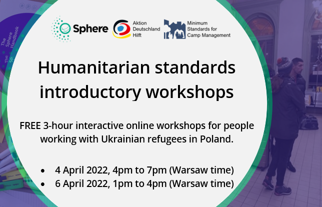 Event flyer. Text is "Humanitarian standards introductory workshops: FREE 3-hour interactive online workshops for people working with Ukrainian refugees in Poland. • 4 April 2022, 4pm to 7pm (Warsaw time) • 6 April 2022, 1pm to 4pm (Warsaw time)"